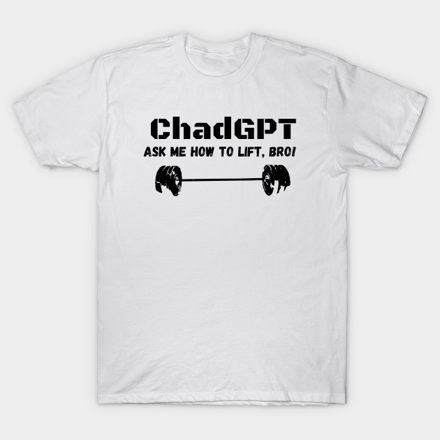 ChadGPT Meme, Megachad, Lift Meme - Weightlifting - T-Shirt | TeePublic